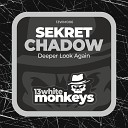 Sekret Chadow - Deeper Look Again