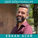 ERKAN ACAR - Geri D n Maral m