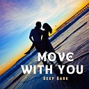 Deep Dark - Move With You Radio Edit