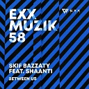 Skif Bazzaty feat Shaanti - Between Us Club Mix