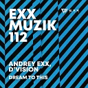 Andrey Exx D Vision - Dream To This Radio Edit