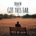 Ben M - Got this far