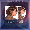 Wave music - Burn It All