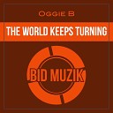 Oggie B - The World Keeps Turning Original Mix