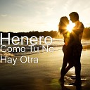 Henero - Como Tu No Hay Otra