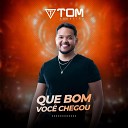 Tom Ferreira - Que Bom Voc Chegou
