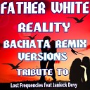 Father White - Reality Bachata Remix