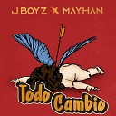 Jboyz feat Mayhan - Todo Cambio