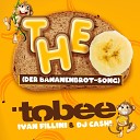 Tobee Ivan Fillini DJ Cashi - THEO Der Bananenbrot Song