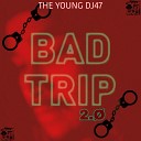 The young DJ47 - Bad Trip 2 0