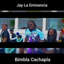 Jay La Eminencia - Bimbla Cachapla