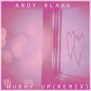 Andy Blakk - Hurry Up Remix Extended
