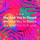 KDM - Me And You In Dance