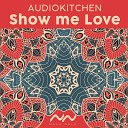 Audiokitchen - Show me Love Instrumental Mix