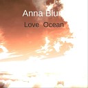 Anna Blunt - Love Ocean