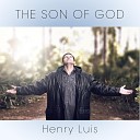 HENRY LUIS - The Son of God