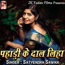 Satyendra Sawan - Pahri Ke Dal Liha