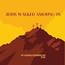 George Kennington - Jesus Walked Amoung Us