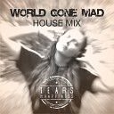 Tears of Happiness - World Gone Mad House Mix