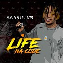 Brightclink - Life Na Code