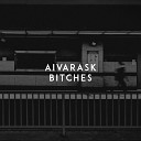 Aivarask - Bitches Original Mix