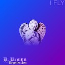 D Brown the Begotten Son - I Fly