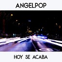 Angelpop - Hoy Se Acaba