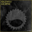 FickleTwitch - Acid Ripper Radio Edit