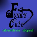 Obsidian Dyad - Funky C H I C