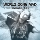 Tears of Happiness - World Gone Mad Garage Mix