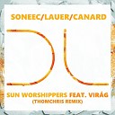 Soneec Lauer Canard Virag - Sun Worshippers ThomChris Soulful Remix