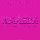 Crew 7 feat Marc Kiss L U - Makeba FEIER EIS x Flip Capella Edit