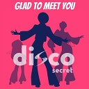 Disco Secret - Glad to Meet You
