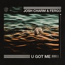Josh Charm FERGO - U Got Me Extended Mix