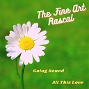 The Fine Art Rascal - Going Round