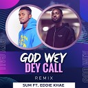 Sum feat Eddie Khae - God Wey Dey Call Remix