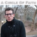 A Circle Of Faith - Obsession Rejection