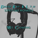 L t h lifetimehomies David Ray - We Coming