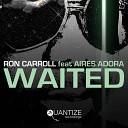 Ron Carroll feat Aires Adora - Waited Exhale Dub Mix