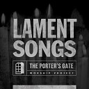 The Porter s Gate feat Jon Guerra Matt Maher - O Sacred Neck Now Wounded