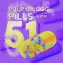 pulpyplugg - Pills 51
