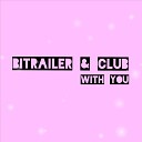 BITRAILER CLUB - WITH YOU