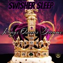 Swisher Sleep - Kings Queens Dreams