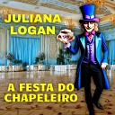 Juliana Logan - A Festa do Chapeleiro