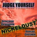 Nickeldust feat Алексей Сметанин Александр… - Judge Yourself