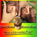 Saah Karim Shanti Star - What U Standing For