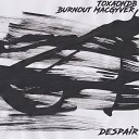 ToxaONDB Burnout MacGyver - Despair