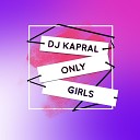 Dj Kapral - Only Girls