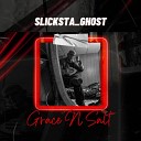 Slicksta ghost - GRACE N SALT