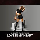 A Mase feat Ladynsax - Love In My Heart Extended Mix